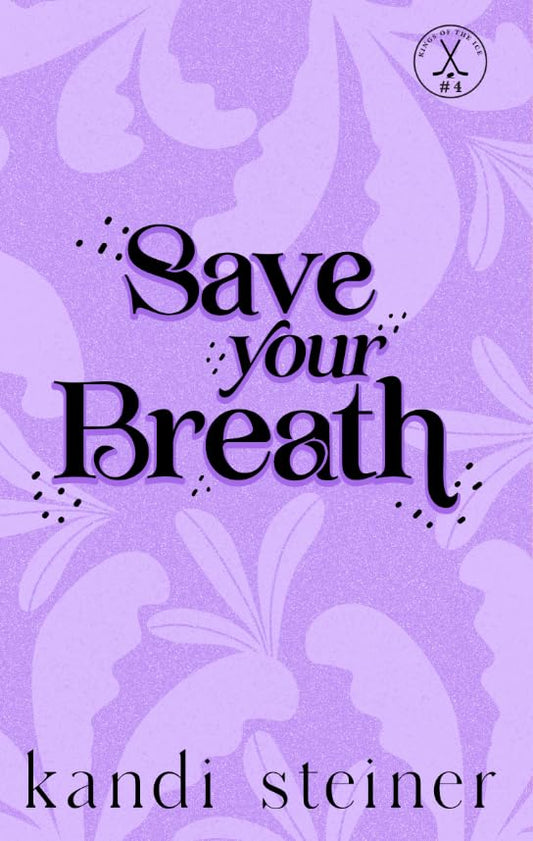 Save Your Breath (Kings of the Ice, #4) by Kandi Steiner