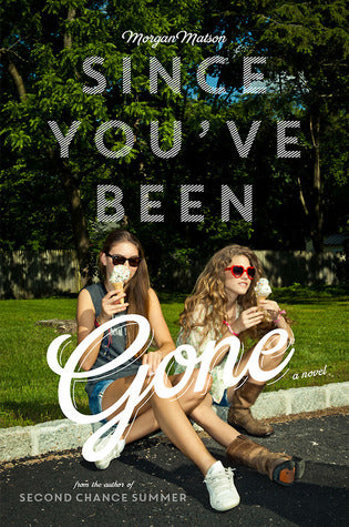 Since You’ve Been Gone by Morgan Matson