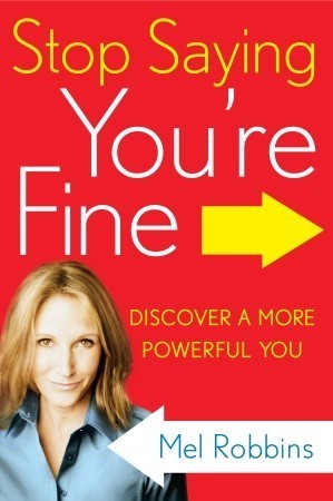 Stop Saying You re Fine by Mel Robbins