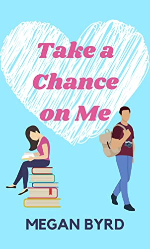 Take a Chance on Me by Megan Byrd