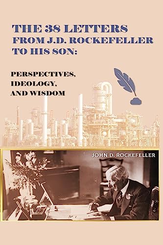 The 38 Letters from J.D. Rockefeller to His Son  by J D Rockefeller