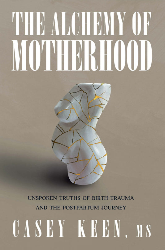 The Alchemy of Motherhood by Casey Keen