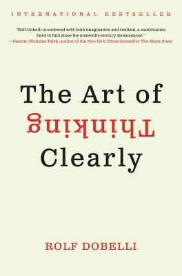 The Art of Thinking Clearly by Rolf Dobelli