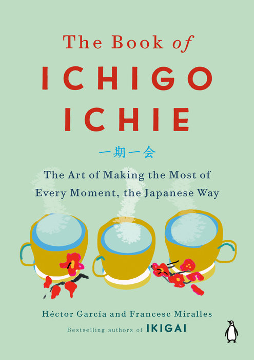 The Book of Ichigo Ichie: The Art of Making the Most of Every Moment, the Japanese Way by Hector Garcia Puigcerver