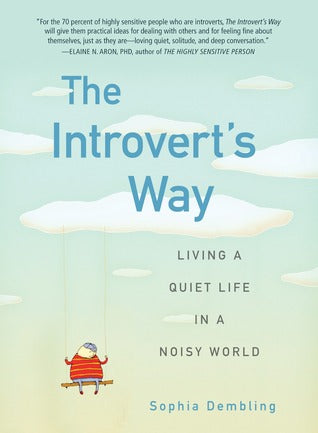 The Introvert’s Way: Living a Quiet Life in a Noisy World by Sophia Dembling