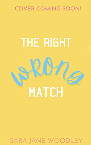 The Right Wrong Match by Sara Jane Woodley