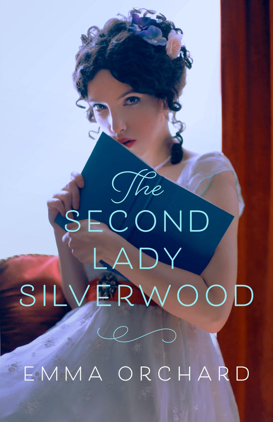 The Second Lady Silverwood by Emma Orchard