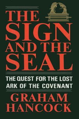 The Sign and the Seal: The Quest for the Lost Ark of the Covenant by Graham Hancock