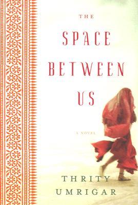 The Space Between Us by Thrity Umrigar