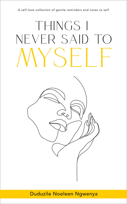 Things I Never Said To Myself by Duduzile Noeleen Ngwenya