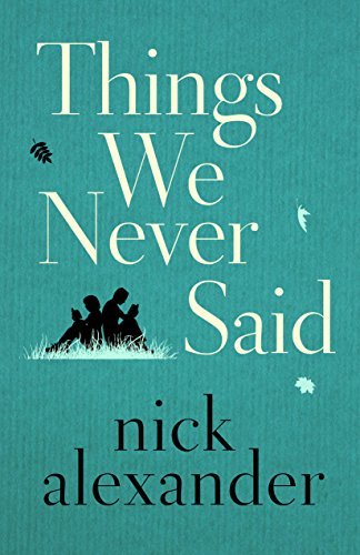 Things We Never Said by Nick Alexander