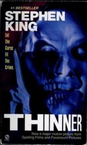 Thinner by Richard Bachman (Stephen King's pseudonym)