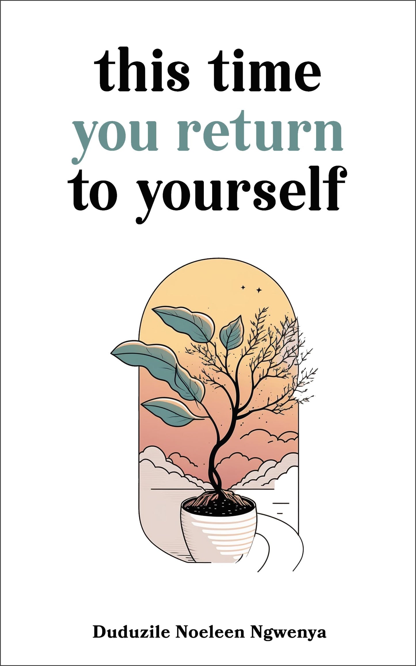 This Time You Return To Yourself by Duduzile Noeleen Ngwenya