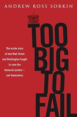 Too Big to Fail   by Andrew Ross Sorkin