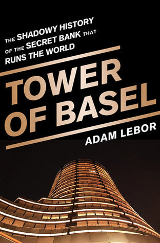 Tower of Basel by Adam LeBor