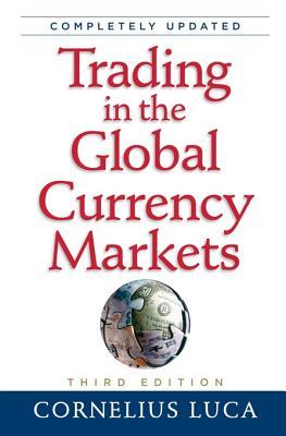 Trading in the Global Currency Markets by Cornelius Luca
