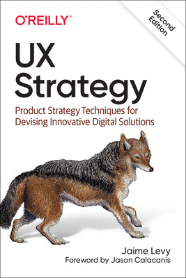 UX Strategy: How to Devise Innovative Digital Products That People Want by Jaime Levy
