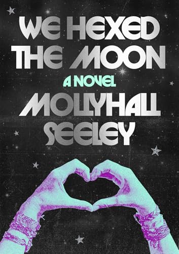 We Hexed the Moon by Mollyhall Seeley
