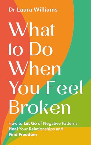 What to Do When You Feel Broken Dr Laura Williams