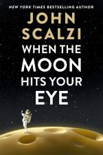 When the Moon Hits Your Eye by John Scalzi