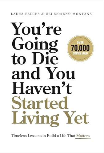 You’re Going to Die and You Haven’t Started Living Yet by Laura Falces