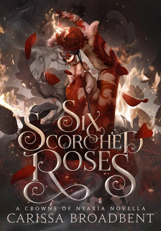 Six Scorched Roses By Carissa Broadbent