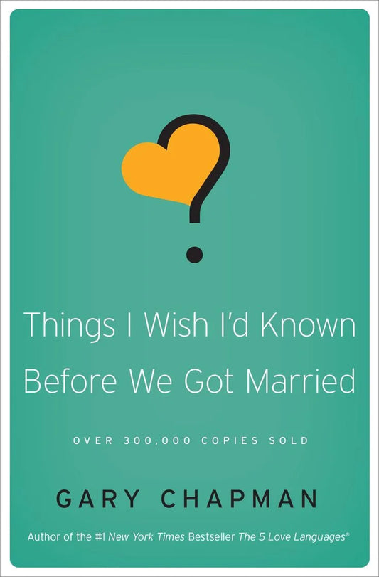 Things I Wish I’d Known Before We Got Married By Gary Chapman
