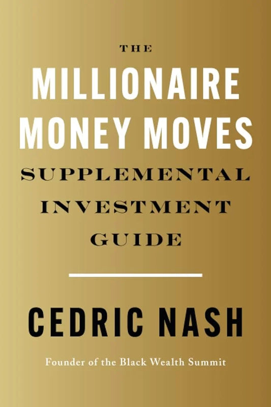 The Millionaire Money Moves Supplemental Investment Guide By Cedric Nash