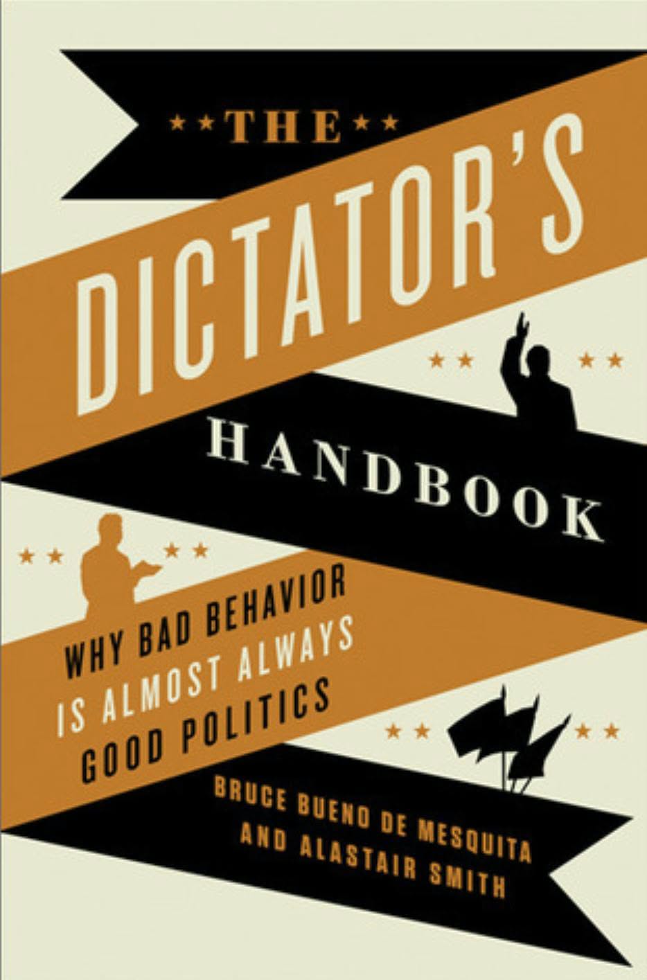 The Dictator’s Handbook by Bruce Bueno de Mesquita
