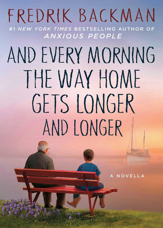 And Every Morning the Way Home Gets Longer and Longer By Fredrik Backman