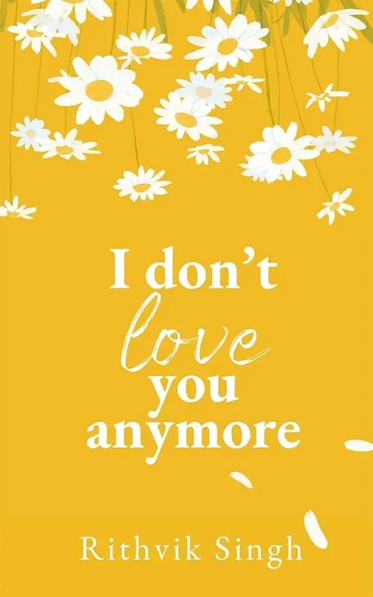I Don’t Love You Anymore By Rithvik Singh